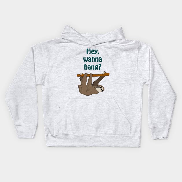 Hey, wanna hang? - cute & funny sloth quote Kids Hoodie by punderful_day